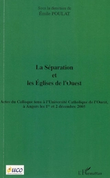 La séparation et les Eglises de l'Ouest : actes du colloque tenu à l'université catholique de l'Ouest à Angers, les 1er et 2 décembre 2005