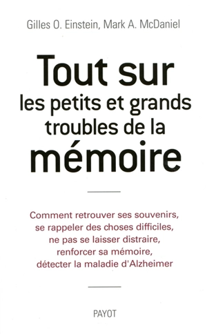 Tout sur les petits et grands troubles de la mémoire : comment retrouver ses souvenirs, se rappeler des choses difficiles, ne pas se laisser distraire, renforcer sa mémoire, détecter la maladie d'Alzheimer - Gilles  O. Einstein