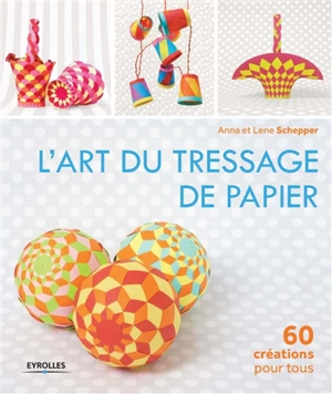 L'art du tressage de papier : 60 créations pour tous - Anna Schepper