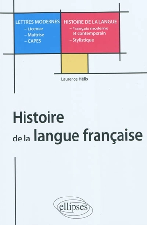 Histoire de la langue française : L, M, CAPES, lettres modernes - Laurence Hélix