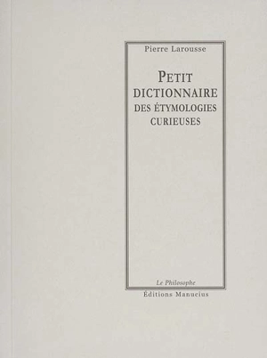 Petit dictionnaire des étymologies curieuses - Pierre Larousse