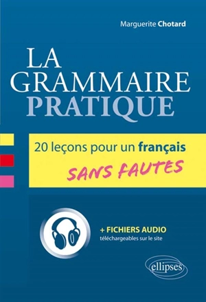 La grammaire pratique : 20 leçons pour un français sans fautes - Marguerite Chotard