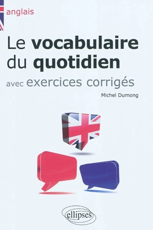 Anglais : le vocabulaire du quotidien et exercices corrigés - Michel Dumong