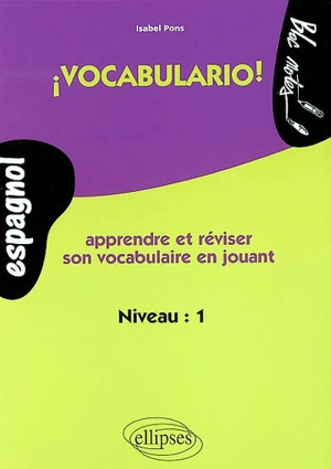 Vocabulario ! : apprendre et réviser son vocabulaire en jouant, espagnol, niveau 1 - Isabelle Pons