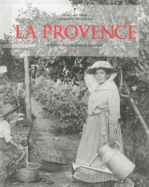 La Provence : à travers la carte postale ancienne - Anne-Laure Rauch