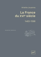 La France du XVIe siècle : 1483-1598 - Arlette Jouanna