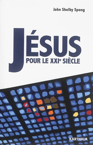 Jésus pour le XXIe siècle - John Shelby Spong