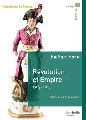 Histoire de la France. Révolution et Empire, 1783-1815 : Capes, agrégation 2015-2016 - Jean-Pierre Jessenne