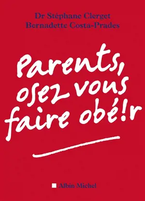 Parents, osez vous faire obéir ! - Stéphane Clerget