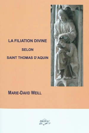 La filiation divine selon saint Thomas d'Aquin - Marie-David Weill