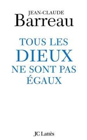 Tous les dieux ne sont pas égaux - Jean-Claude Barreau