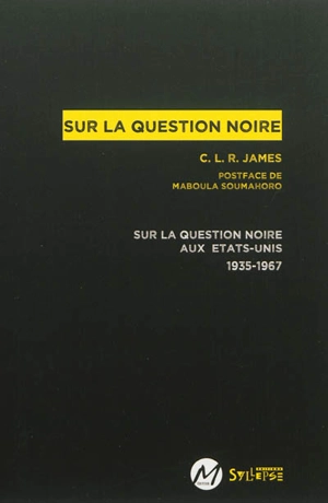 Sur la question noire : sur la question noire aux Etats-Unis, 1935-1967 - Cyril Lionel Robert James