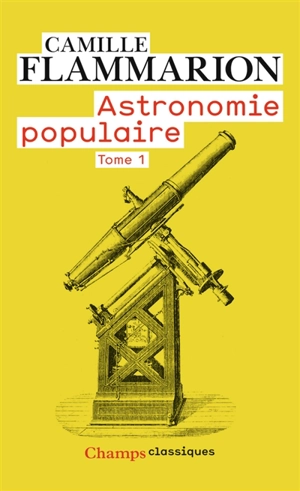 Astronomie populaire : description générale du ciel. Vol. 1 - Camille Flammarion