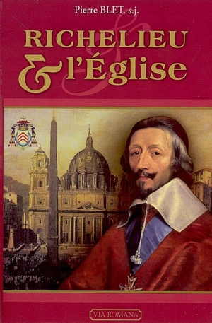 Richelieu et l'Eglise - Pierre Blet