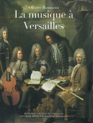 La musique à Versailles - Olivier Baumont