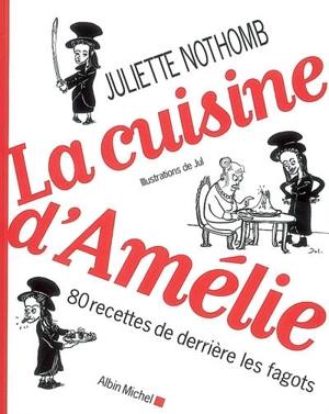 La cuisine d'Amélie : 80 recettes de derrière les fagots - Juliette Nothomb