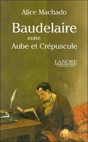 Baudelaire, entre aube et crépuscule - Alice Machado