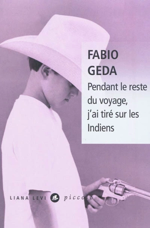 Pendant le reste du voyage, j'ai tiré sur les Indiens - Fabio Geda