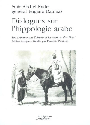 Dialogues sur l'hippologie arabe : les chevaux du Sahara et les moeurs du désert : édition intégrale - Abd al-Qâdir ibn Muhyî al-Dîn al-Gazâirî