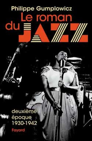 Le roman du jazz. Vol. 2. 1930-1942 - Philippe Gumplowicz