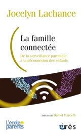 La famille connectée : de la surveillance parentale à la déconnexion des enfants - Jocelyn Lachance