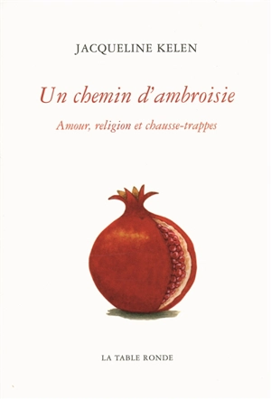 Un chemin d'ambroisie : amour, religion et chausse-trappes - Jacqueline Kelen