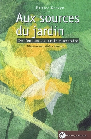 Aux sources du jardin : de l'enclos au jardin planétaire - Patrice Kervyn