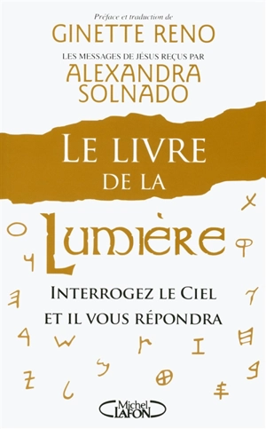 Le livre de la lumière : interrogez le ciel et il vous répondra : les messages de Jésus reçus par Alexandra Solnado - Alexandra Solnado