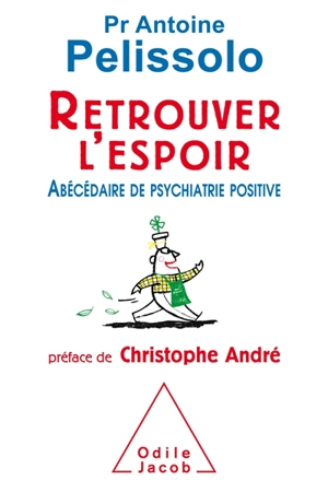 Retrouver l'espoir : abécédaire de psychiatrie positive - Antoine Pelissolo