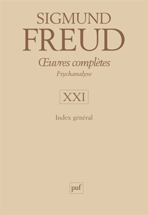 Oeuvres complètes : psychanalyse. Vol. 21. Index général - Sigmund Freud