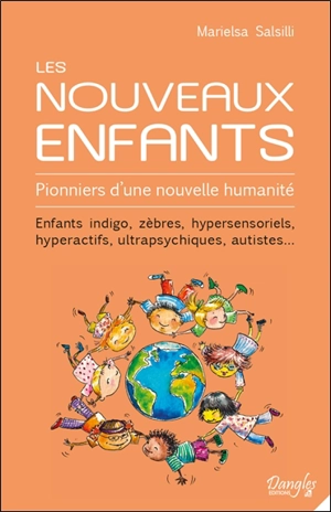 Les nouveaux enfants : pionniers d'une nouvelle humanité : enfants indigo, zèbres, hypersensoriels, hyperactifs, ultrapsychiques, autistes... - Marielsa Salsilli