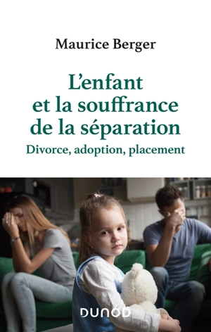 L'enfant et la souffrance de la séparation : divorce, adoption, placement - Maurice Berger