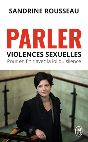 Parler : violences sexuelles, pour en finir avec la loi du silence - Sandrine Rousseau