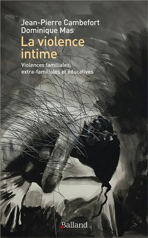 La violence intime : violences familiales, extra-familiales et éducatives - Jean-Pierre Cambefort