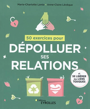 50 exercices pour dépolluer ses relations : et se libérer des liens toxiques - Marie-Charlotte Lanta