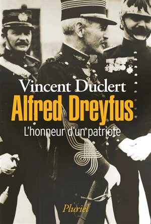Alfred Dreyfus : l'honneur d'un patriote - Vincent Duclert