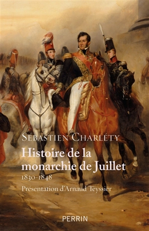 Histoire de la monarchie de Juillet, 1830-1848 - Sébastien Charléty