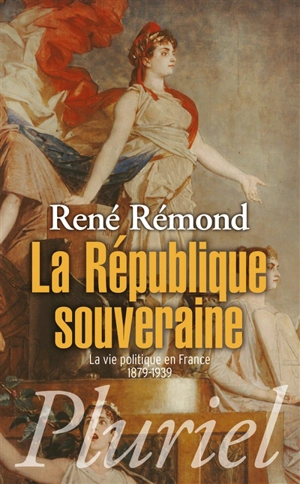 La République souveraine : la vie politique en France, 1879-1939 - René Rémond