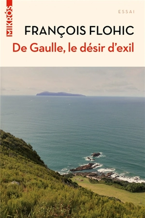 De Gaulle, le désir d'exil - François Flohic