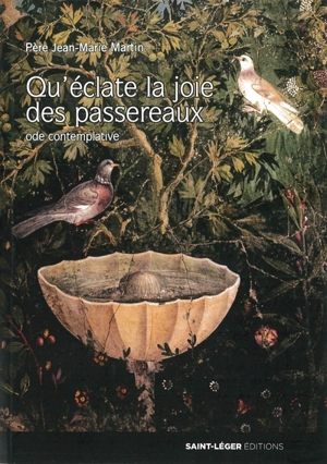 Qu'éclate la joie des passereaux : ode contemplative - Jean-Marie Martin