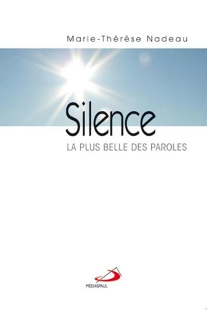 Silence : plus belle des paroles - Marie-Thérèse Nadeau