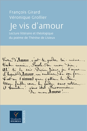 Je vis d'amour !... : lecture littéraire et théologique du poème Vivre d'amour !... de Thérèse de Lisieux - François Girard
