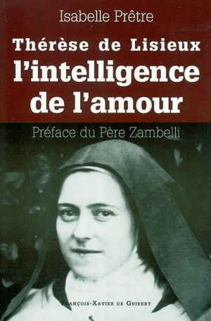 Thérèse de Lisieux ou L'intelligence de l'amour - Isabelle Prêtre