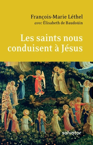 Les saints nous conduisent à Jésus : entretien sur la vie chrétienne - François-Marie Léthel