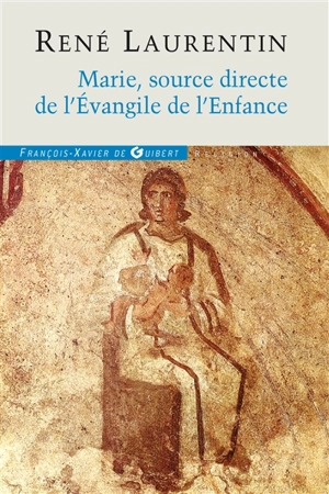 Marie, source directe de l'Evangile de l'enfance - René Laurentin