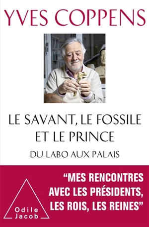 Le savant, le fossile et le prince : du labo aux palais - Yves Coppens