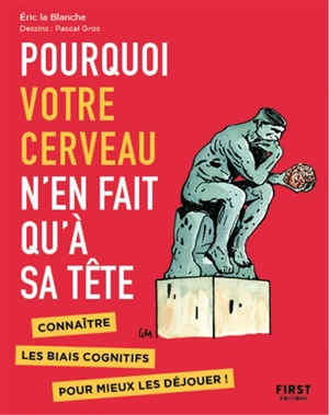 Pourquoi votre cerveau n'en fait qu'à sa tête : connaître les biais cognitifs pour mieux les déjouer ! - Eric La Blanche