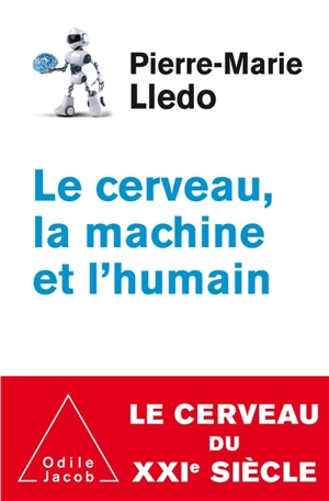 Le cerveau, la machine et l'humain - Pierre-Marie Lledo