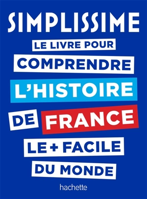 Simplissime : le livre pour comprendre l'histoire de France le + facile du monde