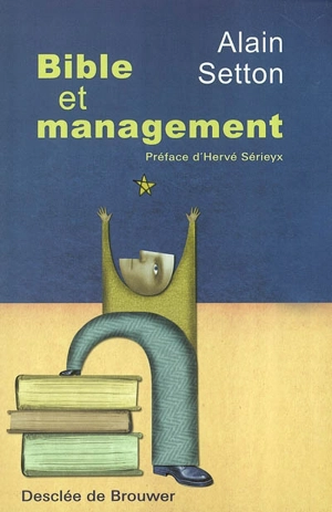 Bible et management : une approche psycho-spirituelle du leadership - Alain Setton